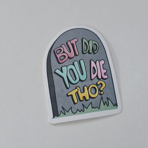 10/$10  But Did You Die Tho? Grave Sticker - Picture 1 of 2